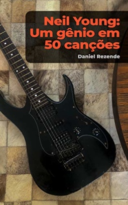 Foto do livro Neil Young: Um Gênio em 50 Canções, de Daniel Rezende