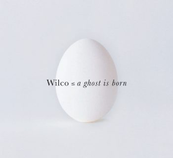 Wilco - A Ghost is Born