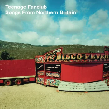 Songs From Northern Britain - Teenage Fanclub